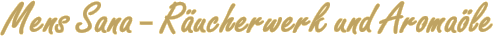 Mens Sana - R�ucherwerk und Aroma�le